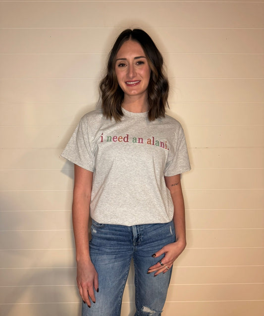 I Need an Alani Tee